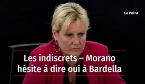 Les indiscrets – Morano hésite à dire oui à Bardella