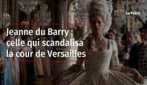 Jeanne du Barry : celle qui scandalisa la cour de Versailles