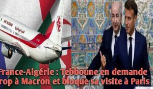 Confidentiel. France-Algérie : Tebboune en demande trop à Macron et bloque sa visite à Paris.