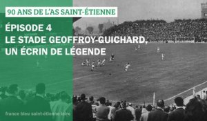 90 ans de l'AS Saint-Etienne - Épisode 4 - Le stade Geoffroy-Guichard, un écrin de légende