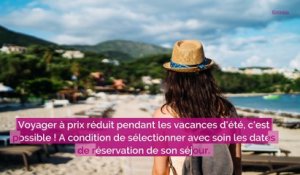 Vacances d'été pas chères : 4 dates à privilégier (et à éviter) pour économiser jusqu'à 50 %