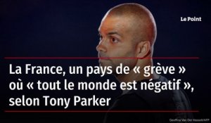 La France, un pays de « grève » où « tout le monde est négatif », selon Tony Parker