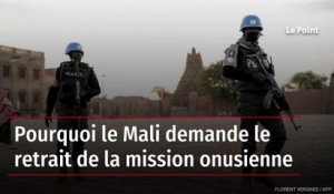 Pourquoi le Mali demande le retrait de la Mission onusienne
