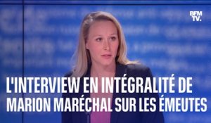 L'interview en intégralité de Marion Maréchal sur les émeutes