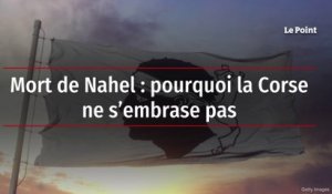 Mort de Nahel : pourquoi la Corse ne s’embrase pas