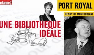 Une bibliothèque idéale : Port Royal de Henry de Montherlant
