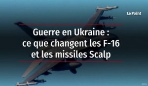 Guerre en Ukraine : ce que changent les F-16 et les missiles Scalp