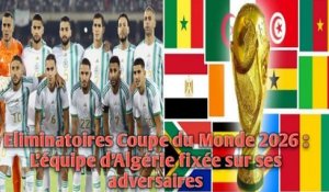 Eliminatoires Coupe du Monde 2026 : L’équipe d’Algérie fixée sur ses adversaires.