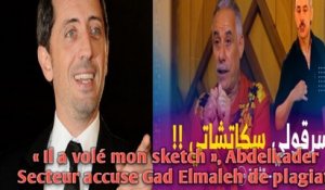« Il a volé mon sketch », Abdelkader Secteur accuse Gad Elmaleh de plagiat.
