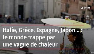 Italie, Grèce, Espagne, Japon… : le monde frappé par une vague de chaleur