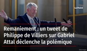 Remaniement : un tweet de Philippe de Villiers sur Gabriel Attal déclenche la polémique