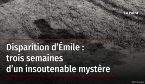 Disparition d’Émile : trois semaines d’un insoutenable mystère