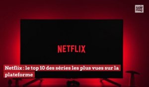 Netflix : top 10 des séries les plus vues