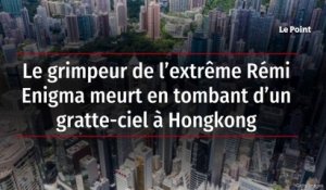 Le grimpeur de l’extrême Rémi Enigma meurt en tombant d’un gratte-ciel à Hongkong