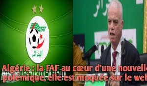 Algérie : la FAF au cœur d’une nouvelle polémique, elle est moquée sur le web.