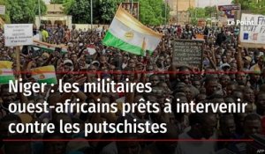 Niger : les militaires ouest-africains prêts à intervenir contre les putschistes