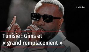 Tunisie : Gims et « grand remplacement »