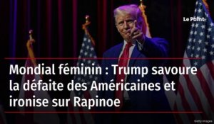 Mondial féminin : Trump savoure la défaite des Américaines et ironise sur Rapinoe