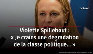 Violette Spillebout : « Je crains une dégradation de la classe politique… »