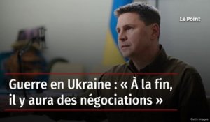 Guerre en Ukraine : « À la fin, il y aura des négociations »