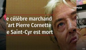 Le célèbre marchand d’art Pierre Cornette de Saint-Cyr est mort