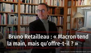 Bruno Retailleau : « Macron tend la main, mais qu’offre-t-il ? »