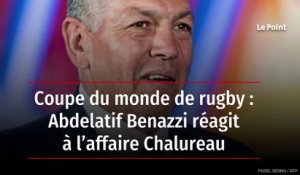 Coupe du monde de rugby : Abdelatif Benazzi réagit à l’affaire Chalureau