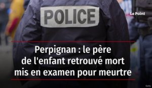 Perpignan : le père de l'enfant retrouvé mort mis en examen pour meurtre