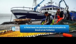 A Peterhead, les pêcheurs dans la tempête du Brexit et de l'inflation