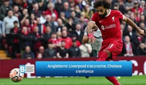 Angleterre: Liverpool s'accroche, Chelsea s'enfonce