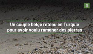 Un couple de jeunes belges retenus en Turquie pour avoir ramassé trois pierres pendant leurs vacances