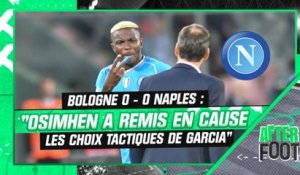 Bologne 0-0 Naples : "Osimhen a remis en cause les choix tactiques de Garcia" remarque l'After Foot