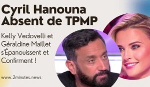 Cyril Hanouna Absent de TPMP : Kelly Vedovelli et Géraldine Maillet s'Épanouissent et Confirment !