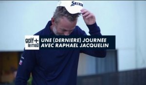 Une dernière journée avec Raphael Jacquelin - Golf + le mag