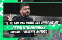 OM : "Il ne fait pas partie des entraîneurs révolutionnaires", Crochet dresse le portrait de Gattuso