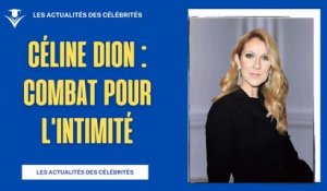 Céline Dion trahie par sa famille : le combat pour l'intimité
