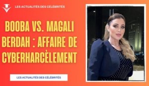 Affaire Booba vs. Magali Berdah : Cyberharcèlement et Révélations