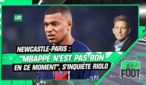 Newcastle-PSG :"Mbappé n’est pas bon en ce moment", s'inquiète Riolo avant le choc européen