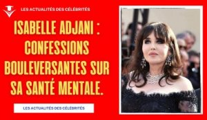 Isabelle Adjani : Confessions bouleversantes sur sa santé mentale.