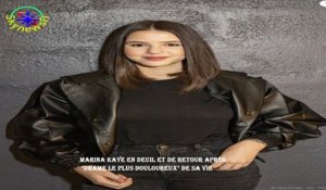 Marina Kaye en deuil et de retour après  "drame le plus douloureux" de sa vie