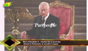 Mort d'Elizabeth II : Charles III au bord des  devant le Parlement, le roi prêt à craquer