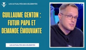 Guillaume Genton : Futur Papa et Demande Émouvante à Cyril Hanouna