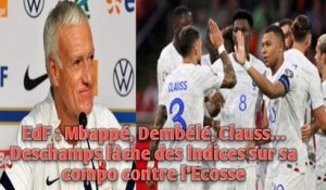 EdF : Mbappé, Dembélé, Clauss…Deschamps lâche des indices sur sa compo contre l’Ecosse.