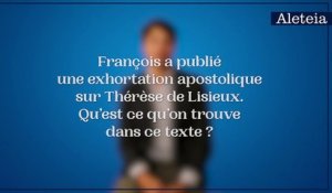 Pourquoi le Pape nous exhorte à suivre Thérèse de Lisieux ?