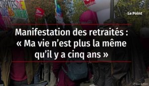 Manifestation des retraités : « Ma vie n’est plus la même qu’il y a cinq ans »