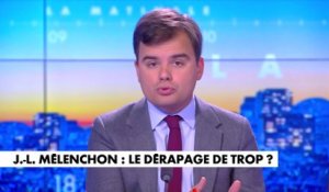 L'édito de Gauthier Le Bret : «Jean-Luc Mélenchon : le dérapage de trop ?»