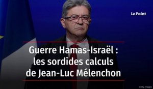 Guerre Hamas-Israël : les sordides calculs de Jean-Luc Mélenchon
