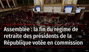Assemblée : la fin du régime de retraite des présidents de la République votée en commission