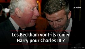 Les Beckham vont-ils renier Harry pour Charles III ?