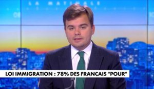 L'édito de Gauthier Le Bret : «Loi immigration : 78% des français ''pour''»